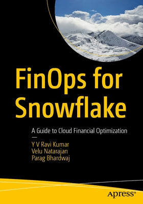 Finops for Snowflake: A Guide to Cloud Financial Optimization by Ravi Kumar, Y. V.