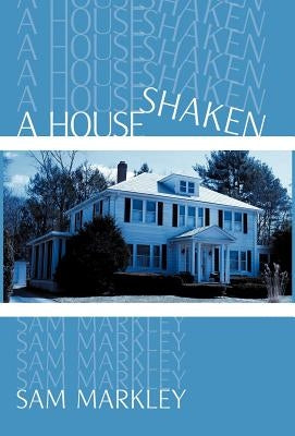 A House Shaken by Markley, Sam