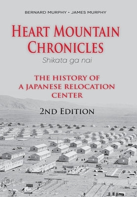 Heart Mountain Chronicles: The History of a Japanese Relocation Center by Murphy, Bernard
