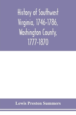 History of southwest Virginia, 1746-1786, Washington County, 1777-1870 by Preston Summers, Lewis