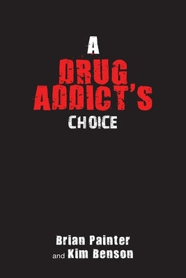 A Drug Addict's Choice by Painter, Brian