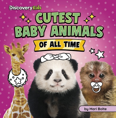 Cutest Baby Animals of All Time by Bolte, Mari