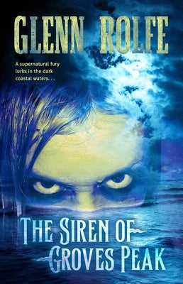 The Siren of Groves Peak by Rolfe, Glenn