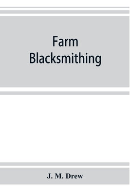 Farm blacksmithing by M. Drew, J.