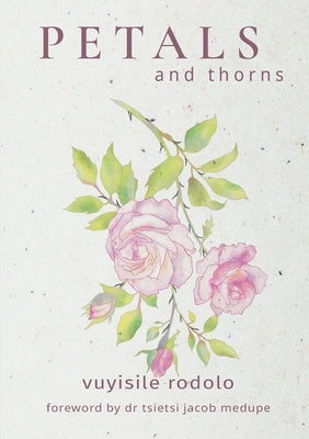 PETALS and thorns by Rodolo, Vuyisile