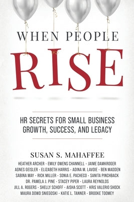 When People Rise: HR Secrets for Small Business Growth, Success, and Legacy by Mahaffee, Susan S.