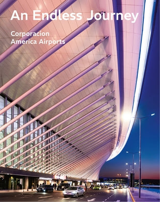 An Endless Journey: Corporacion America Airports by Eurnekian, MartÃ­n