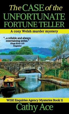 The Case of the Unfortunate Fortune Teller: A WISE Enquiries Agency cozy Welsh murder mystery by Ace, Cathy