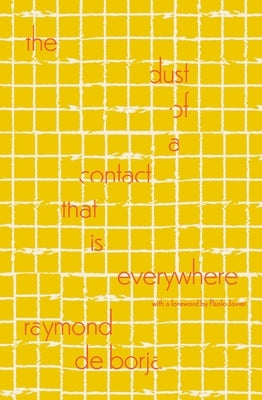 The Dust of a Contact That Is Everywhere: With a Foreword by Paolo Javier by de Borja, Raymond
