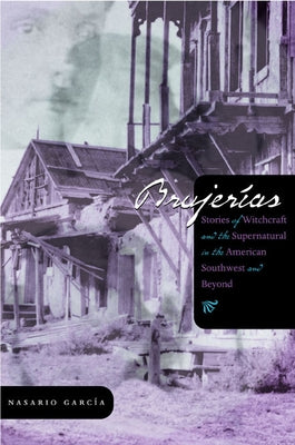 Brujerías: Stories of Witchcraft and the Supernatural in the American Southwest and Beyond by GarcÃ­a, Nasario