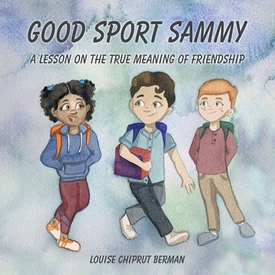 Good Sport Sammy: A Lesson on the True Meaning of Friendship by Berman, Louise Chiprut