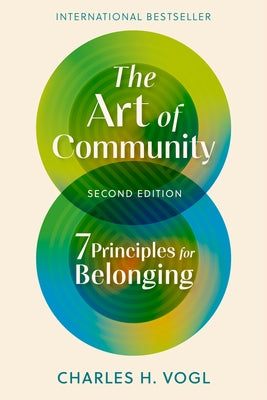 The Art of Community, Second Edition: 7 Principles for Belonging by Vogl, Charles H.