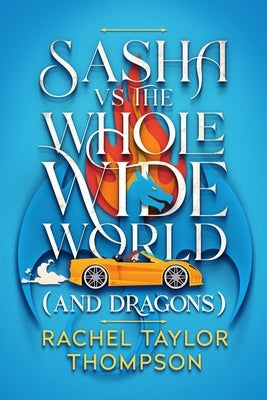 Sash vs the Whole Wide World (and Dragons) by Thompson, Rachel Taylor