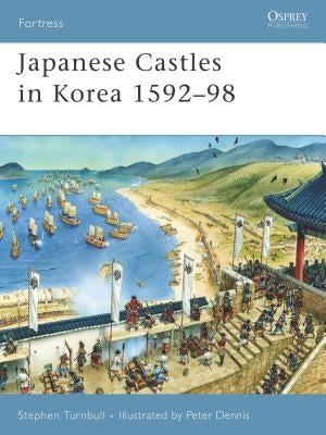 Japanese Castles in Korea 1592-98 by Turnbull, Stephen
