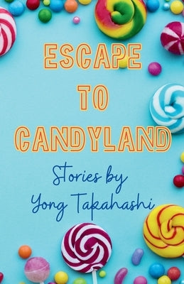 Escape To Candyland by Takahashi, Yong