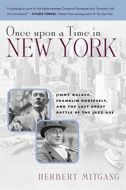 Once Upon a Time in New York: Jimmy Walker, Franklin Roosevelt, and the Last Great Battle of the Jazz Age by Mitgang, Herbert