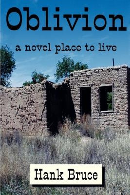 Oblivion, a Novel Place to Live by Bruce, Hank