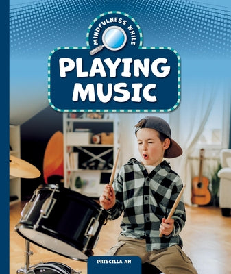 Mindfulness While Playing Music by An, Priscilla