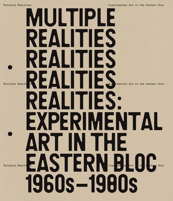 Multiple Realities: Experimental Art in the Eastern Bloc 1960s-1980s by Pys, Pavel