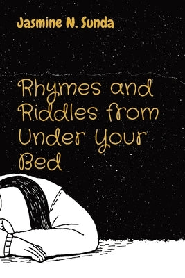 Rhymes and Riddles from Under Your Bed by Sunda, Jasmine N.