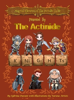 Magical Elements of the Periodic Table Presented By The Actinide Knights by Durant, Sybrina