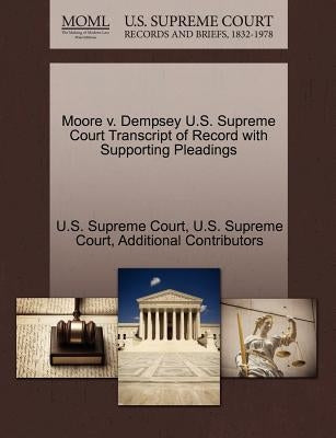 Moore V. Dempsey U.S. Supreme Court Transcript of Record with Supporting Pleadings by Additional Contributors