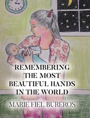 Remembering the Most Beautiful Hands in the World by Bureros, Marie Fiel