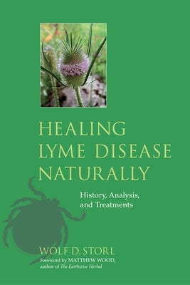 Healing Lyme Disease Naturally: History, Analysis, and Treatments by Storl, Wolf D.