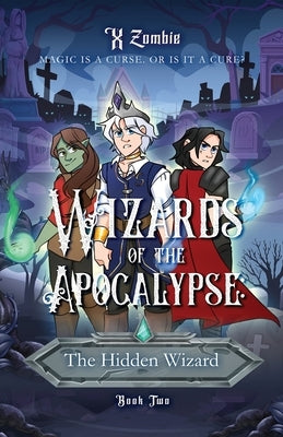 Wizards of the Apocalypse: The Hidden Wizard by Zombie, X.