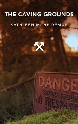 The Caving Grounds: Poems by Heideman, Kathleen