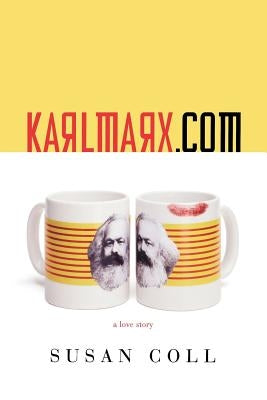Karlmarx.com: A Love Story by Coll, Susan