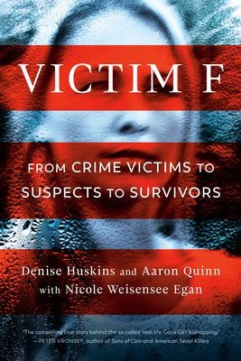 Victim F: From Crime Victims to Suspects to Survivors by Huskins, Denise