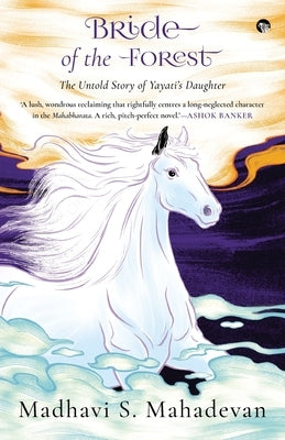 Bride of the Forest - THE UNTOLD STORY OF YAYATI'S DAUGHTER by Mahadevan, Madhavi