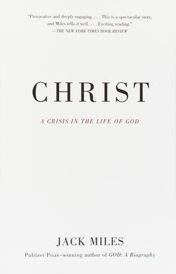 Christ: A Crisis in the Life of God by Miles, Jack