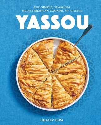 Yassou: The Simple, Seasonal Mediterranean Cooking of Greece by Lipa, Shaily