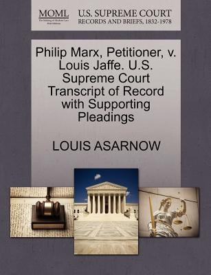 Philip Marx, Petitioner, V. Louis Jaffe. U.S. Supreme Court Transcript of Record with Supporting Pleadings by Asarnow, Louis