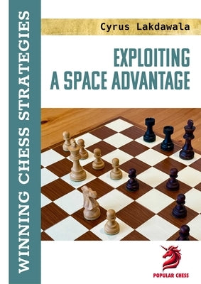 Exploiting a Space Advantage: Winning Chess Strategies by Lakdawala, Cyrus