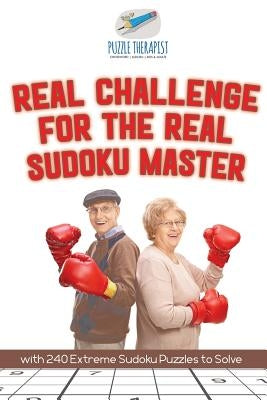 Real Challenge for the Real Sudoku Master with 240 Extreme Sudoku Puzzles to Solve by Puzzle Therapist