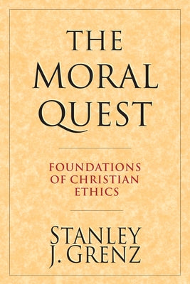 The Moral Quest: Twenty Centuries of Tradition & Reform by Grenz, Stanley J.