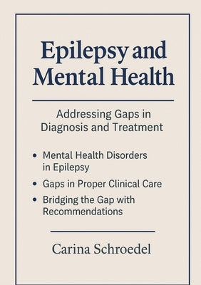 Bridging the Divide: Exploring the Overlap of Epilepsy and Mental Health Disorders in Clinical Care by Schroedel, Carina