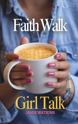 Faith Walk Girl Talk by Watkins, Jamie