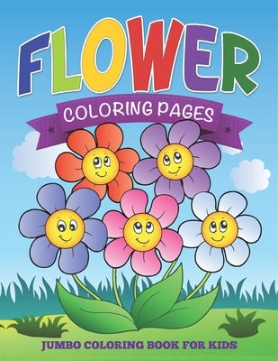 Flower Coloring Pages (Jumbo Coloring Book for Kids) by Speedy Publishing LLC