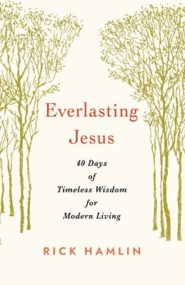 Everlasting Jesus: 40 Days of Timeless Wisdom for Modern Living by Hamlin, Rick
