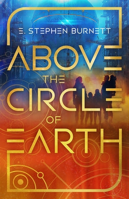 Above the Circle of Earth by Burnett, E. Stephen