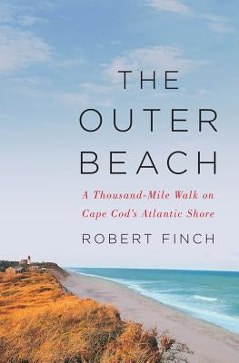 The Outer Beach: A Thousand-Mile Walk on Cape Cod's Atlantic Shore by Finch, Robert