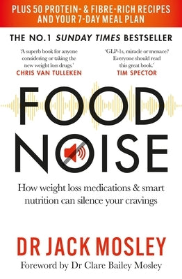 Food Noise: How Weight Loss Medications & Smart Nutrition Can Silence Your Cravings by Mosley, Jack