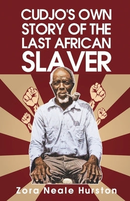 Cudjo's Own Story Of The Last African Slavery by Hurston, Zora Neale Neale