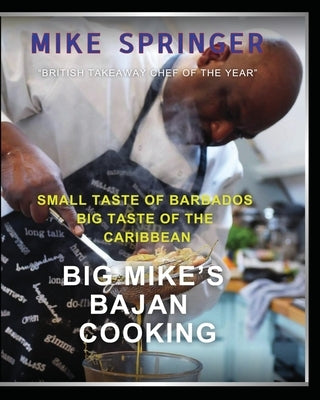 Big Mike's Bajan Cooking: Small Taste of Barbados Big Taste of the Caribbean by Springer, Mike
