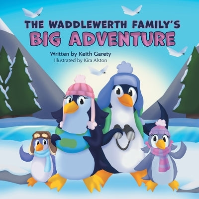 The Waddlewerth Family's Big Adventure by Garety, Keith