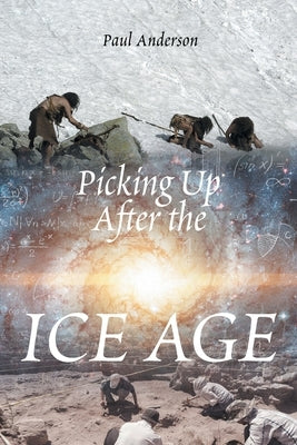 Picking Up After the Ice Age by Anderson, Paul